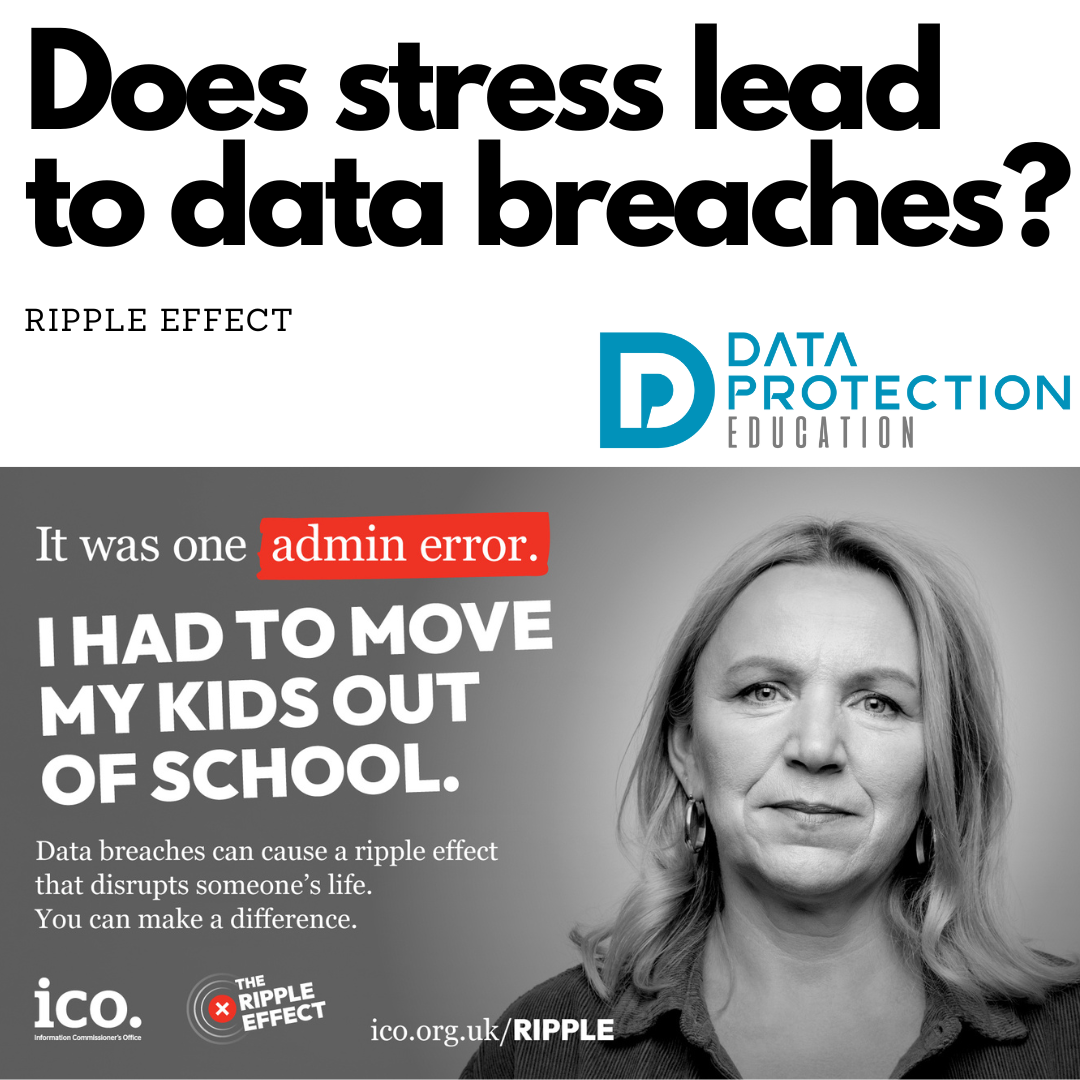 ICO poster: Black and white photo image of a lady and text: "I had to move my kids out of school'. Black text on white background: Does stress lead to data breaches? Ripple Effect . Data Protection Education logo