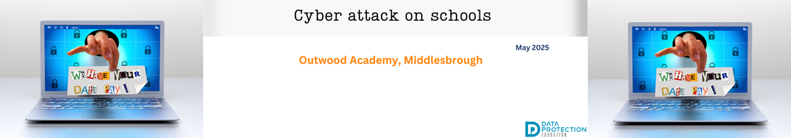 Photo of a laptop with hand coming out of it holding a ransomware note which has cut out letters spelling: We have your data pay!  Cyber attack on schools in black text on white background, Outwood Academy, Middlesbrough in orange text. Data Protection education logo